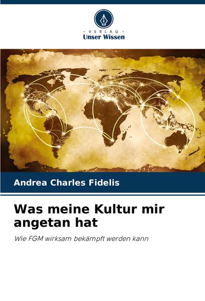 Was meine Kultur mir angetan hat, Taschenbuch von Andrea Charles Fidelis, Verlag Unser Wissen, 9786207149971