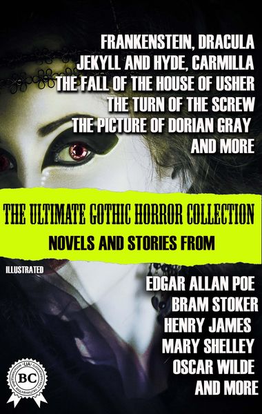 Produktbild: The Ultimate Gothic Horror Collection: Novels and Stories from Edgar Allan Poe; Bram Stoker, Henry James, Mary Shelley, Oscar Wilde; and more. Illustr
