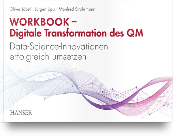 Workbook – Digitale Transformation des Qualitätsmanagements, Gebundene Ausgabe von Oliver Jöbstl , Jürgen Lipp , Manfred Strohrmann, Carl Hanser,