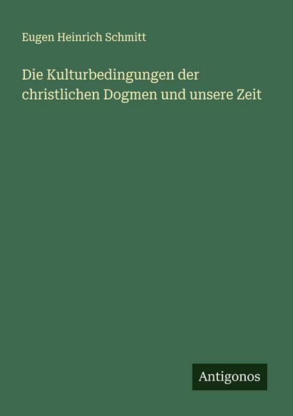 Produktbild: Die Kulturbedingungen der christlichen Dogmen und unsere Zeit