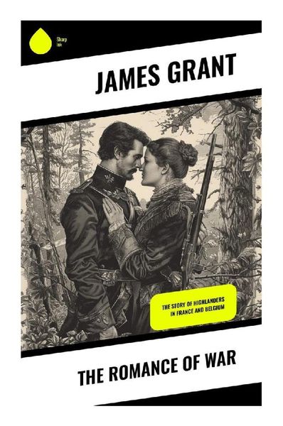 The Romance of War, Taschenbuch von James Grant, Sharp Ink, 9788028340582