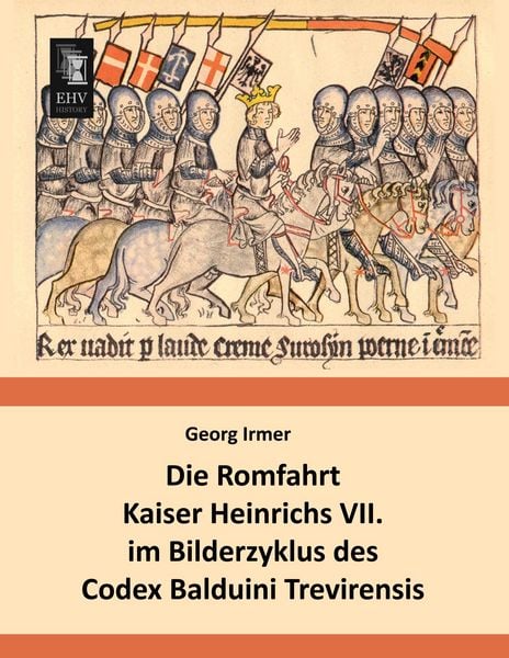 Produktbild: Die Romfahrt Kaiser Heinrichs VII. im Bilderzyklus des Codex Balduini Trevirensis