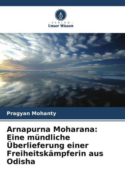 Produktbild: Arnapurna Moharana: Eine m&uuml;ndliche &Uuml;berlieferung einer Freiheitsk&auml;mpferin aus Odisha