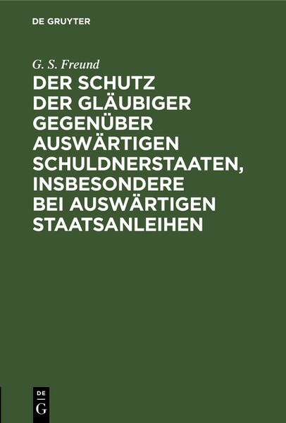 Produktbild: Der Schutz der Gl&auml;ubiger gegen&uuml;ber ausw&auml;rtigen Schuldnerstaaten, insbesondere bei ausw&auml;rtigen Staatsanleihen