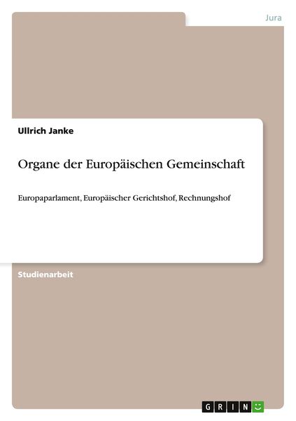 Organe der Europäischen Gemeinschaft, Taschenbuch von Ullrich Janke, GRIN, 9783640304028