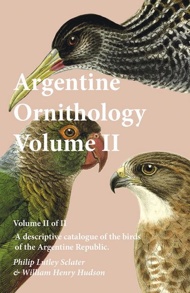 Produktbild: Argentine Ornithology, Volume II (of II) - A descriptive catalogue of the birds of the Argentine Republic.