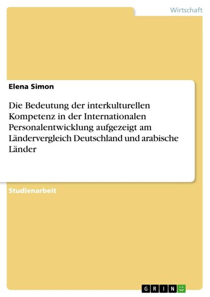 Produktbild: Die Bedeutung der interkulturellen Kompetenz in der Internationalen Personalentwicklung aufgezeigt am L&auml;ndervergleich Deutschland und arabische L&auml;nder