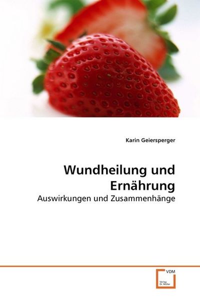 Geiersperger, K: Wundheilung und Ernährung, Taschenbuch von Karin Geiersperger, VDM, 9783639283235