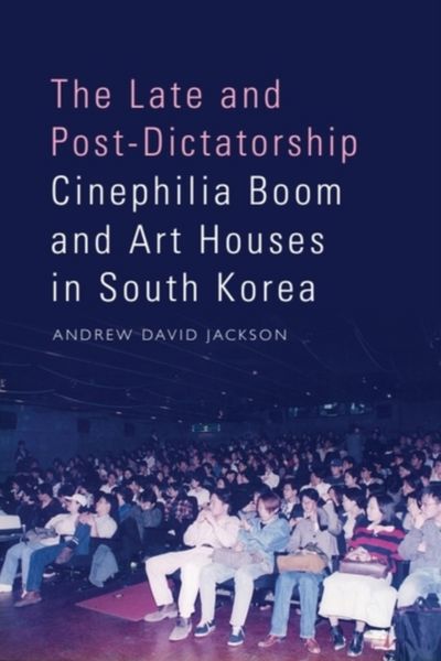 Produktbild: The Late and Post-Dictatorship Cinephilia Boom and Art Houses in South Korea
