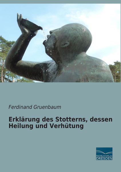 Erklärung des Stotterns, dessen Heilung und Verhütung, Taschenbuch von Ferdinand Gruenbaum, Fachbuchverlag Dresden, 9783956927447