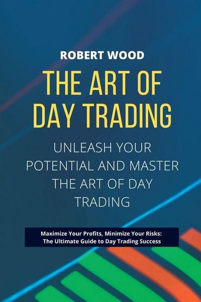 Produktbild: THE ART OF DAY TRADING - Unleash Your Potential and Master the Art of Day Trading.