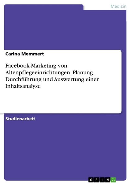 Produktbild: Facebook-Marketing von Altenpflegeeinrichtungen. Planung, Durchf&uuml;hrung und Auswertung einer Inhaltsanalyse