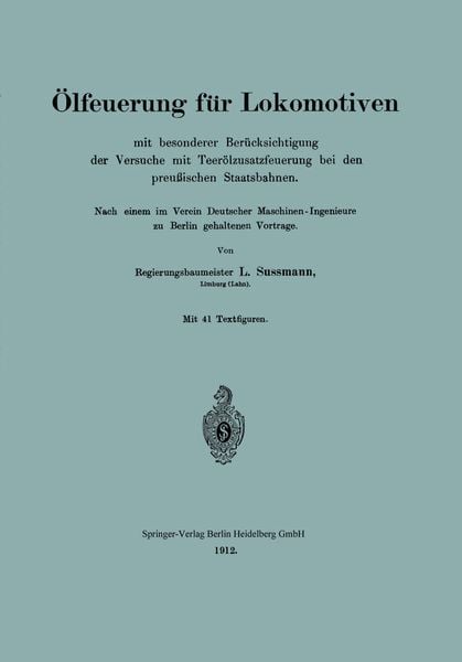 Produktbild: &Ouml;lfeuerung f&uuml;r Lokomotiven mit besonderer Ber&uuml;cksichtigung der Versuche mit Teer&ouml;lzusatzfeuerung bei den preu&szlig;ischen Staatsbahnen