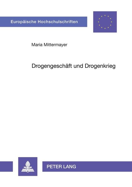 Drogengeschäft und Drogenkrieg, Taschenbuch von Maria Mittermayer, Peter Lang GmbH, Internationaler Verlag der Wissenschaften, 9783631484609