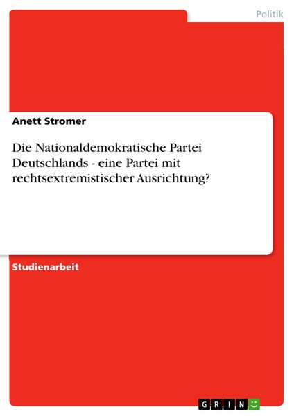 Produktbild: Die Nationaldemokratische Partei Deutschlands - eine Partei mit rechtsextremistischer Ausrichtung?