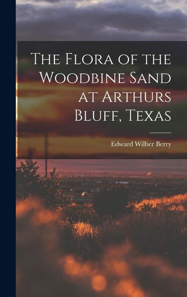 Produktbild: The Flora of the Woodbine Sand at Arthurs Bluff, Texas