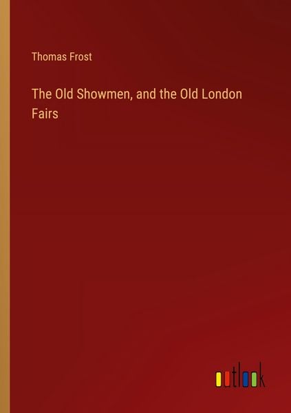 Produktbild: The Old Showmen, and the Old London Fairs
