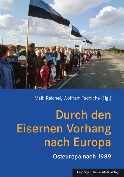 Durch den Eisernen Vorhang nach Europa, Gebundene Ausgabe von Maik Reichel,Wolfram Tschiche, Leipziger Uni-Vlg, 978-3-96023-631-3