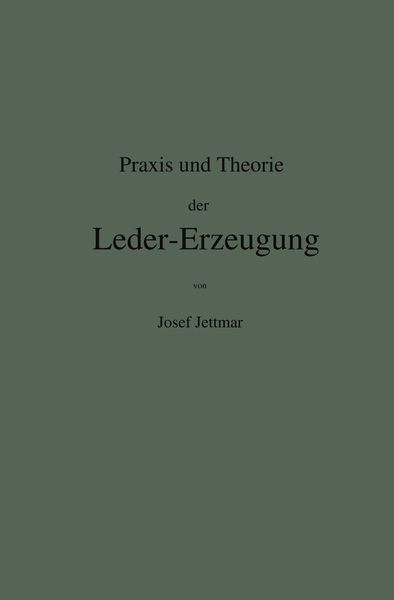 Produktbild: Praxis und Theorie der Leder-Erzeugung. Ein Leitfaden f&uuml;r Lohe-, Weiss-, S&auml;misch- und Gla&ccedil;&eacute;-Gerber