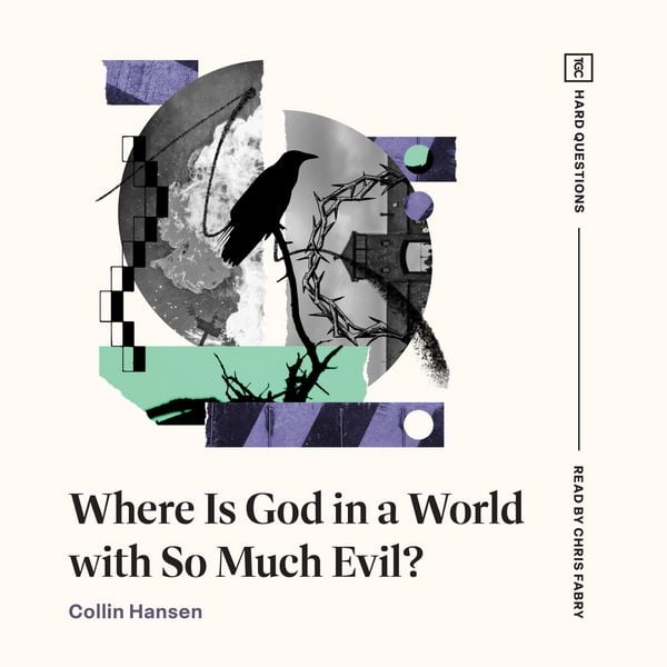 Where Is God in a World with So Much Evil?