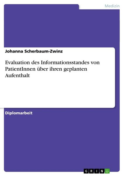 Evaluation des Informationsstandes von PatientInnen über ihren geplanten Aufenthalt, Taschenbuch von Johanna Scherbaum-Zwinz, GRIN, 9783638896207