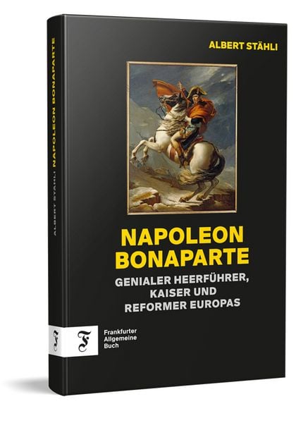 Napoleon Bonaparte, Gebundene Ausgabe von Albert Stähli, Frankfurter Allgemeine Buch, 978-3-96251-216-3