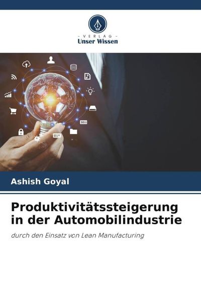 Produktivitätssteigerung in der Automobilindustrie, Taschenbuch von Ashish Goyal , Mulugu Sasi Kiran, Verlag Unser Wissen, 9786205054895