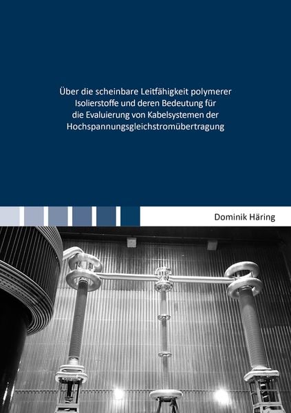 Produktbild: &Uuml;ber die scheinbare Leitf&auml;higkeit polymerer Isolierstoffe und deren Bedeutung f&uuml;r die Evaluierung von Kabelsystemen der Hochspannungsgleichstrom&uuml;bertragung