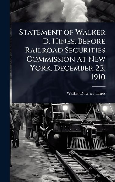 Produktbild: Statement of Walker D. Hines, Before Railroad Securities Commission at New York, December 22, 1910
