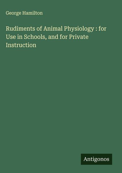 Produktbild: Rudiments of Animal Physiology : for Use in Schools, and for Private Instruction