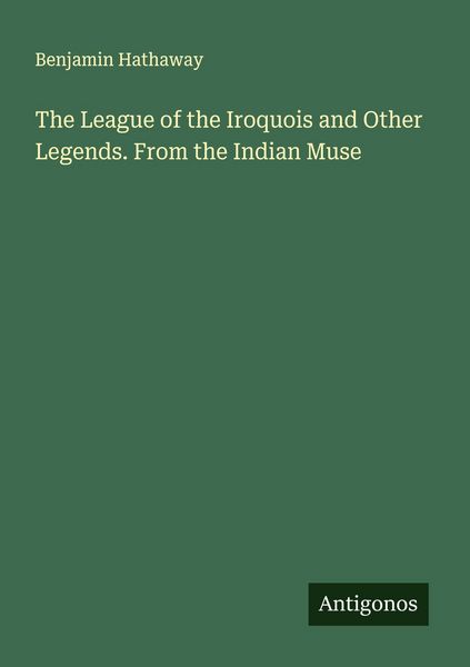 Produktbild: The League of the Iroquois and Other Legends. From the Indian Muse