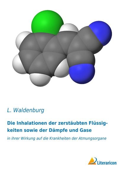 Die Inhalationen der zerstäubten Flüssigkeiten sowie der Dämpfe und Gase, Taschenbuch von L. Waldenburg, Literaricon, 9783956978494