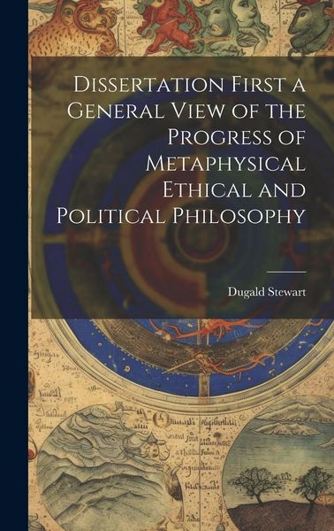 Produktbild: Dissertation First a General View of the Progress of Metaphysical Ethical and Political Philosophy