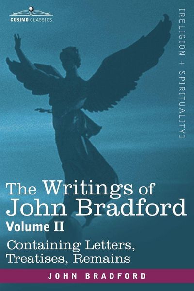Produktbild: The Writings of John Bradford, Vol. II - Containing Letters, Treatises, Remains