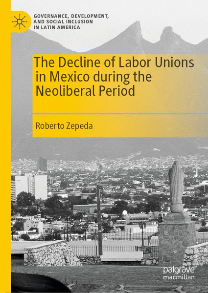 Produktbild: The Decline of Labor Unions in Mexico during the Neoliberal Period
