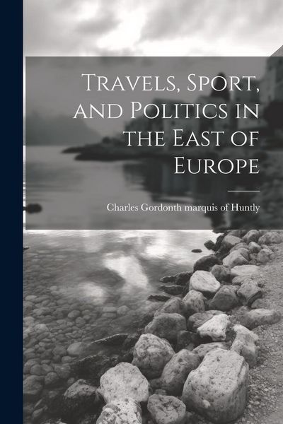 Produktbild: Travels, Sport, and Politics in the East of Europe