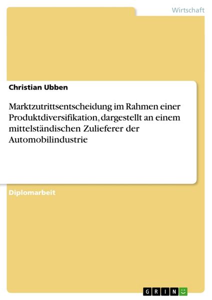 Produktbild: Marktzutrittsentscheidung im Rahmen einer Produktdiversifikation, dargestellt an einem mittelst&auml;ndischen Zulieferer der Automobilindustrie