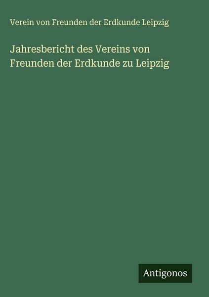 Produktbild: Jahresbericht des Vereins von Freunden der Erdkunde zu Leipzig