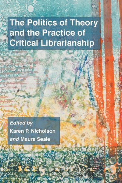 Produktbild: The Politics of Theory and the Practice of Critical Librarianship