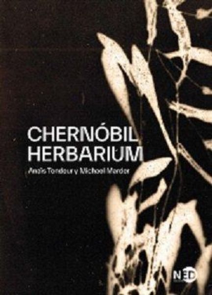 Produktbild: Chern&oacute;bil herbarium : c&oacute;mo el desastre nuclear alter&oacute; las plantas, los cuerpos y la conciencia del hombre