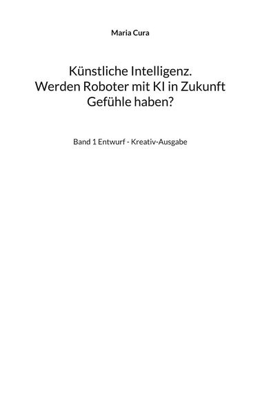 Produktbild: K&uuml;nstliche Intelligenz. Werden Roboter mit KI in Zukunft Gef&uuml;hle haben?