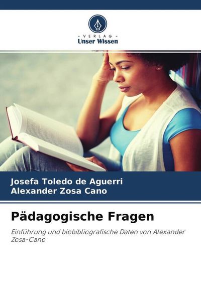Pädagogische Fragen, Taschenbuch von Josefa Toledo de Aguerri , Alexander Zosa Cano, Verlag Unser Wissen, 9786204355214