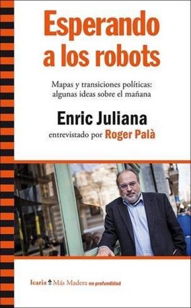 Produktbild: Esperando a los robots : mapas y transiciones pol&iacute;ticas : algunas ideas sobre el ma&ntilde;ana. Enric Juliana entrevistado por Roger Pal&agrave;