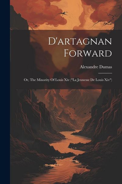 Produktbild: D'artagnan Forward: Or, The Minority Of Louis Xiv ("la Jeunesse De Louis Xiv")