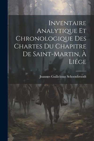 Produktbild: Inventaire Analytique et Chronologique des Chartes du Chapitre de Saint-Martin, &agrave; Li&eacute;ge