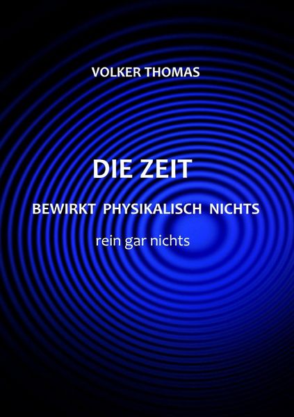 Produktbild: Die Zeit bewirkt physikalisch nichts rein gar nichts