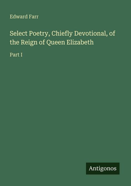 Produktbild: Select Poetry, Chiefly Devotional, of the Reign of Queen Elizabeth
