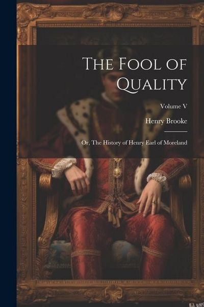 Produktbild: The Fool of Quality; or, The History of Henry Earl of Moreland; Volume V