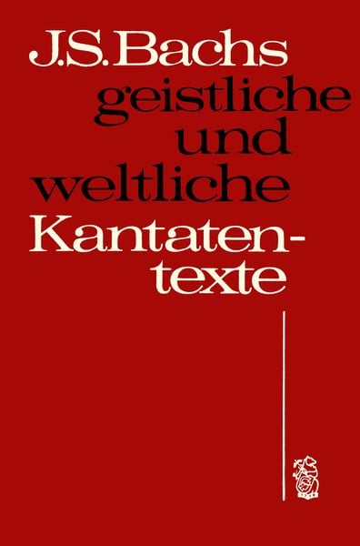 Johann Sebastian Bachs geistliche und weltliche Kantatentexte -