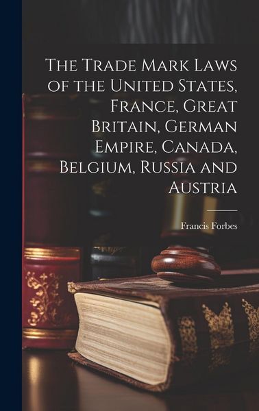 Produktbild: The Trade Mark Laws of the United States, France, Great Britain, German Empire, Canada, Belgium, Russia and Austria [microform]